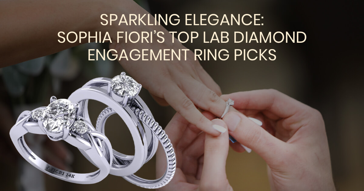Sparkling Elegance: Sophia Fiori's Top Lab Diamond Engagement Ring Picks