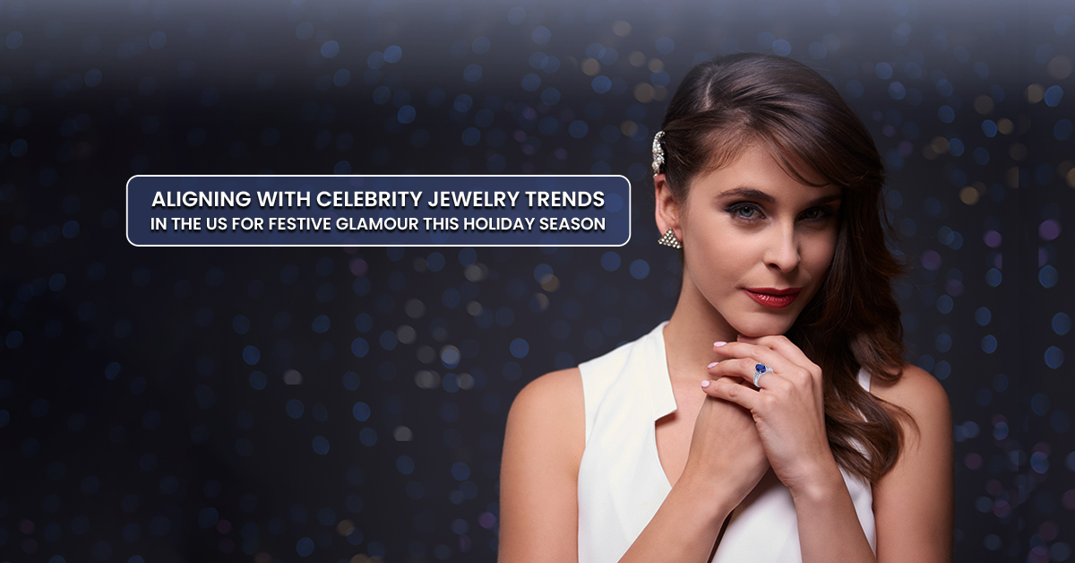 Radiant Revelations: Aligning with Celebrity Jewelry Trends in the US for Festive Glamour this Holiday Season
