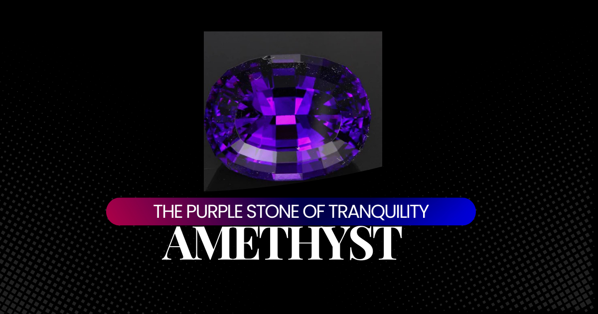 Amethyst: The Purple Stone of Tranquility