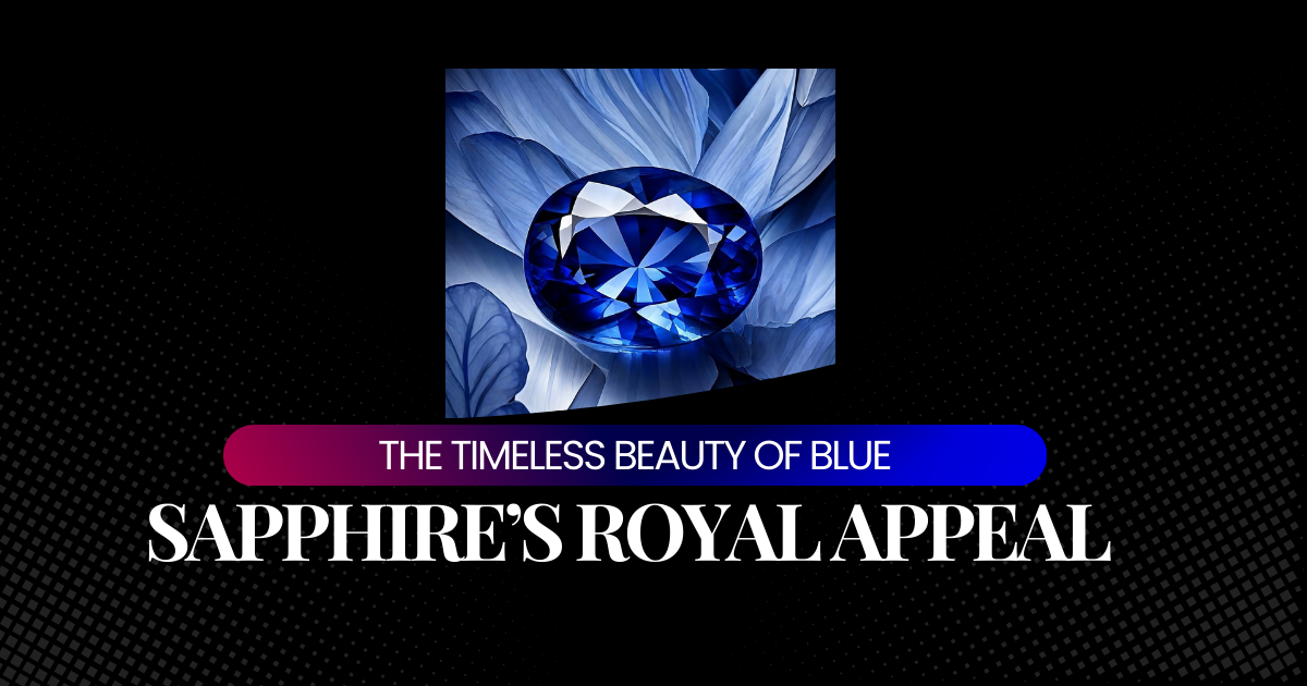 The Timeless Beauty of Blue: Sapphire’s Royal Appeal 