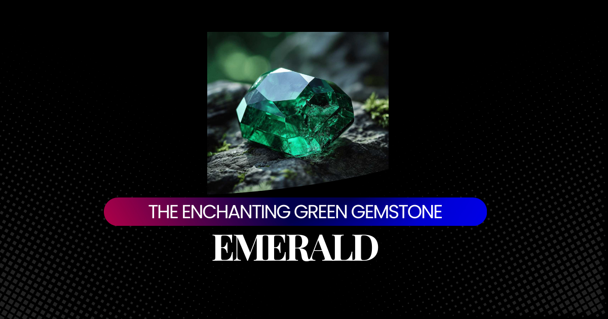 Emerald: The Enchanting Green Gemstone