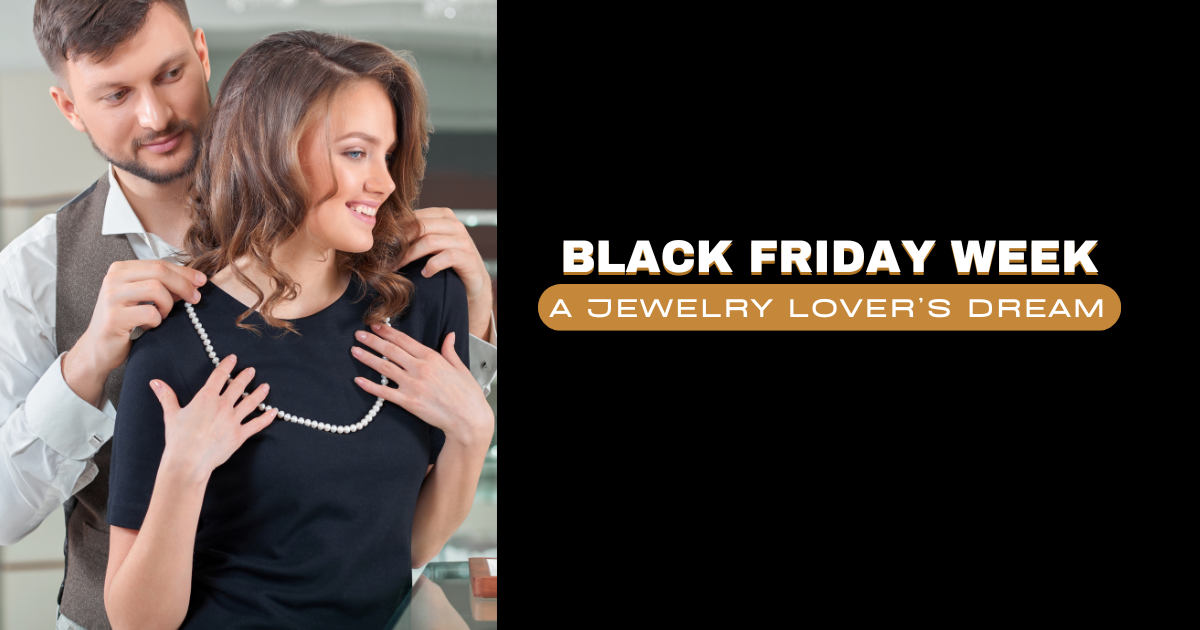 Black Friday Week - A Jewelry Lover’s Dream