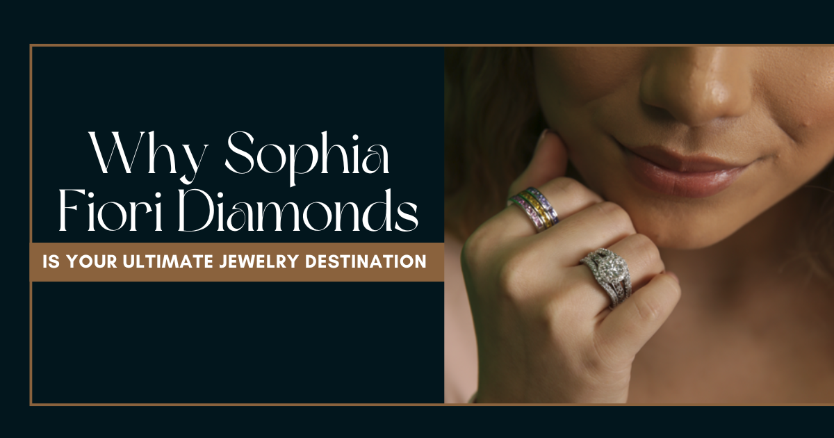 Sophia Fiori Diamonds is Your Ultimate Jewelry Destination