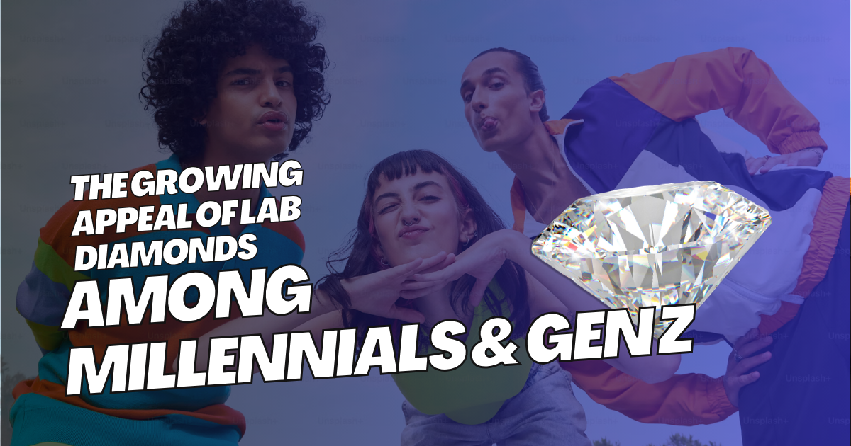The Growing Appeal of Lab Diamonds Among Millennials and Gen Z