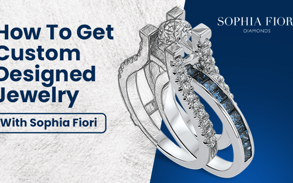 How to get custom design jewelry with Sophia Fiori Diamonds