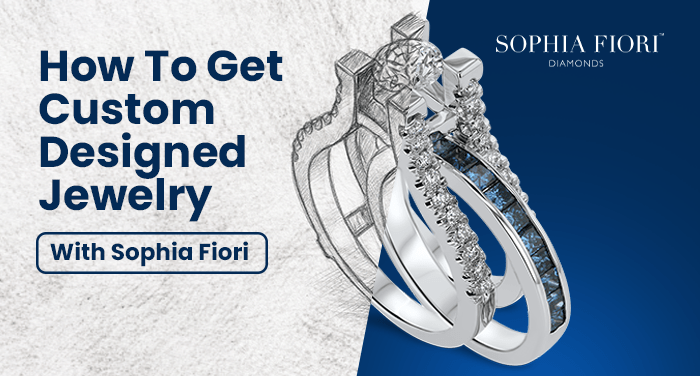 How to get custom design jewelry with Sophia Fiori Diamonds